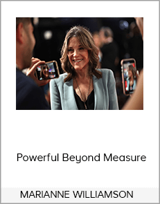 MARIANNE WILLIAMSON – Powerful Beyond Measure