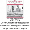 Must-Know Communication Strategies for Healthcare Managers: Effective Ways to Motivate, Inspire and Persuade - Theresa Puckett