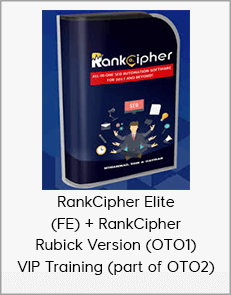 RankCipher Elite (FE) + RankCipher Rubick Version (OTO1) + VIP Training (part of OTO2)