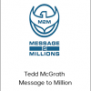 Tedd McGrath - Message to Million