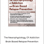 The Neurophysiology Of Addiction & Brain Based Relapse Prevention - Tim Worden