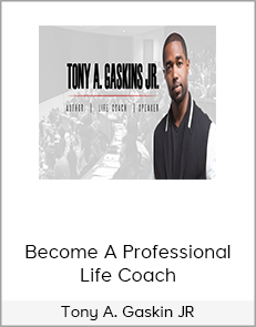 Tony A. Gaskin JR - Become A Professional Life Coach