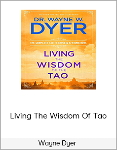 Wayne Dyer – Living The Wisdom Of Tao