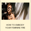 Alexandra Roxo - HOW TO EMBODY YOUR FEMININE FIRE