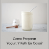 Ana Caballero - Como Preparar Yogurt Y Kefir En Casa? (Delicious Home 2020)