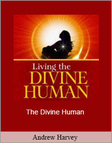 Andrew Harvey - The Divine Human