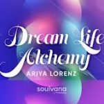 Ariya Lorenz - Dream Life Alchemy