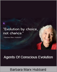 Barbara Marx Hubbard - Agents Of Conscious Evolution