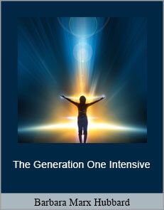 Barbara Marx Hubbard - The Generation One Intensive