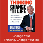 Brian Tracy - Change Your Thinking, Change Your life