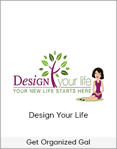 Get Organized Gal - Design Your Life