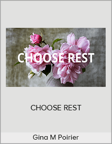 Gina M Poirier - CHOOSE REST