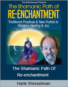 Hank Wesselman - The Shamanic Path Of Re-enchantment