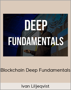 Ivan Liljeqvist - Blockchain Deep Fundamentals