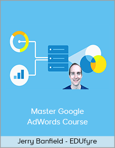 Jerry Banfield - EDUfyre - Master Google AdWords Course (2020 edufyre)