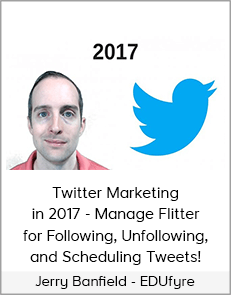 Jerry Banfield - EDUfyre - Twitter Marketing in 2017 - Manage Flitter for Following, Unfollowing, and Scheduling Tweets! (2020 edufyre)