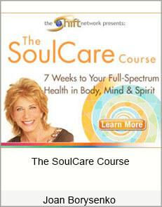 Joan Borysenko - The SoulCare Course