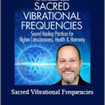 Jonathan Goldman - Sacred Vibrational Frequencies