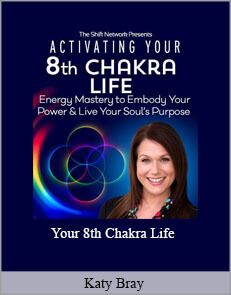 Katy Bray - Your 8th Chakra Life