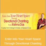 Krishna Das - Enter Into Your Heart Space Through Devotional Chanting