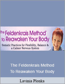 Lavinia Plonka - The Feldenkrais Method To Reawaken Your Body