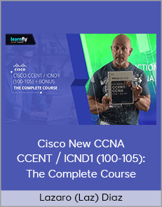 Lazaro (Laz) Diaz - Cisco New CCNA CCENT / ICND1 (100-105): The Complete Course