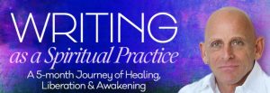 Mark Matousek - Writing As A Spiritual Practice Advanced 