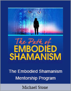 Michael Stone - The Embodied Shamanism Mentorship Program