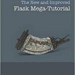 Miguel Grinberg - The New and Improved Flask Mega-Tutorial (Courses by Miguel Grinberg 2020)