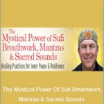 Pir Shabda Kahn - The Mystical Power Of Sufi Breathwork, Mantras & Sacred Sounds