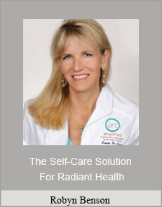 Robyn Benson - The Self-Care Solution For Radiant Health