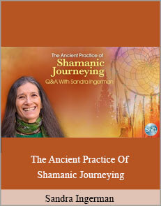 Sandra Ingerman - The Ancient Practice Of Shamanic Journeying