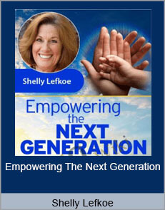 Shelly Lefkoe - Empowering The Next Generation