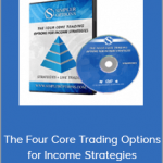 The Four Core Trading Options for Income Strategies