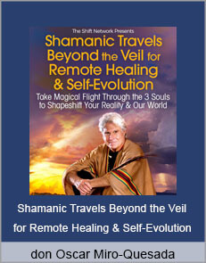 don Oscar Miro-Quesada - Shamanic Travels Beyond the Veil for Remote Healing & Self-Evolution