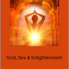 Andrew Harvey - God, Sex & Enlightenment