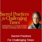 Andrew Harvey - Sacred Practices For Challenging Times