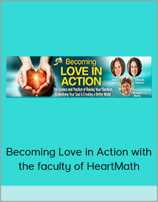 Becoming Love in Action with the faculty of HeartMath