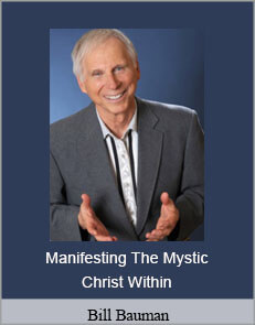 Bill Bauman - Manifesting The Mystic Christ Within