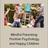 Braco Pobric - Mindful Parenting: Positive Psychology and Happy Children