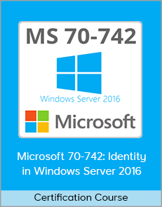 Certification Course - Microsoft 70-742: Identity in Windows Server 2016