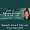 Daisy Lee - Qigong To Renew & Rejuvenate Whole-Body Health