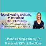 Eileen McKusick - Sound Healing Alchemy To Transmute Difficult Emotions