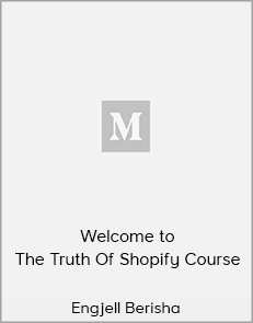 Engjell Berisha - Welcome to The Truth Of Shopify Course