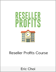 Eric Choi - Reseller Profits Course