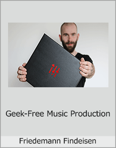 Friedemann Findeisen - Geek-Free Music Production