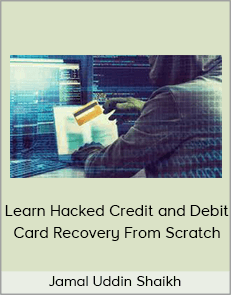 Jamal Uddin Shaikh – Learn Hacked Credit and Debit Card Recovery From Scratch