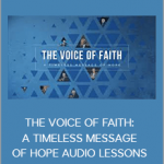 John C. Maxwell – THE VOICE OF FAITH: A TIMELESS MESSAGE OF HOPE AUDIO LESSONS