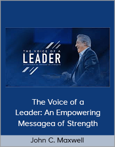 John C. Maxwell – The Voice of a Leader: An Empowering Messagea of Strength