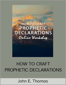 John E. Thomas - HOW TO CRAFT PROPHETIC DECLARATIONS